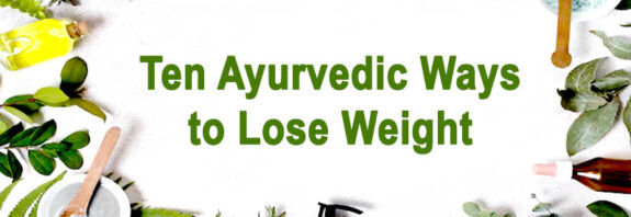 Ten Ayurvedic Ways to Lose Weight